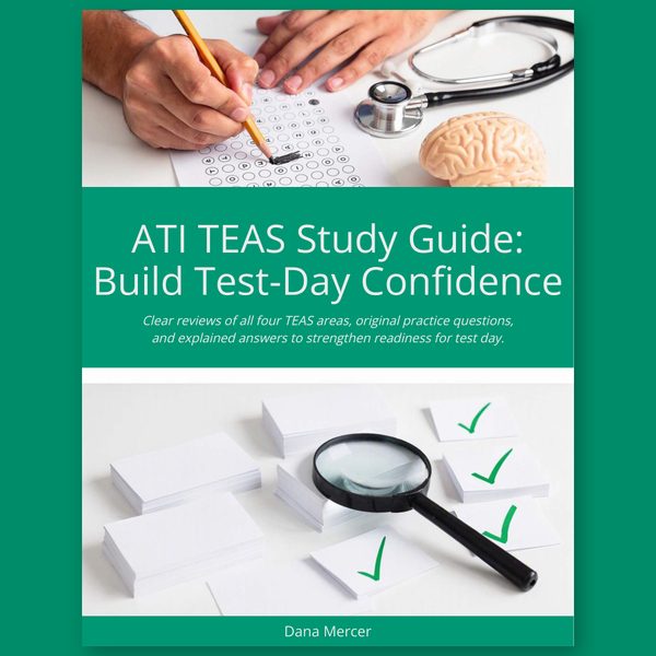 ATI TEAS Study Guide: Build Test-Day Confidence by Dana Mercer: Clear reviews of all four TEAS areas, original practice questions, and explained answers to strengthen readiness for test day