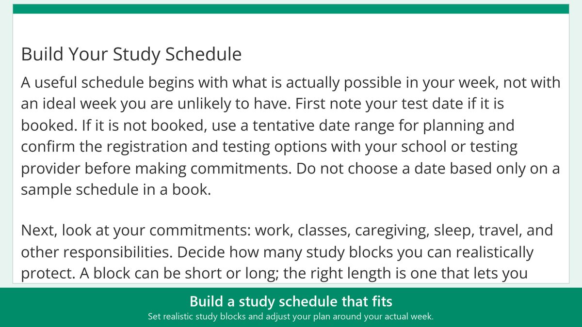 Build a study schedule that fits: Set realistic study blocks and adjust your plan around your actual week.